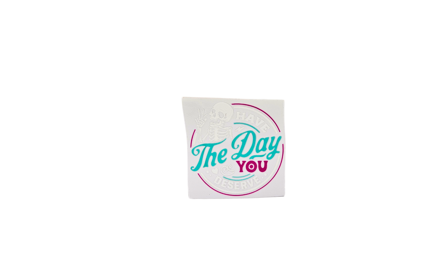 Day you deserve